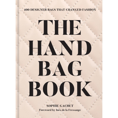 The Handbag Book: 400 Designer Bags That Changed Fashion