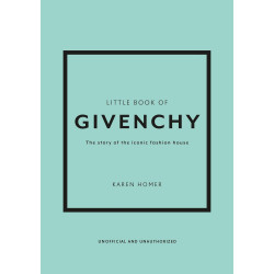 Little Book of Givenchy: The Story of the Iconic Fashion House