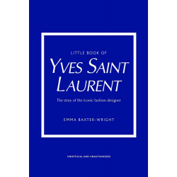 Little Book of Yves Saint Laurent: The Story of the Iconic Fashion House