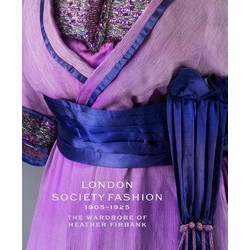 London Society Fashion 1905 - 1925: The Wardrobe of Heather Firbank