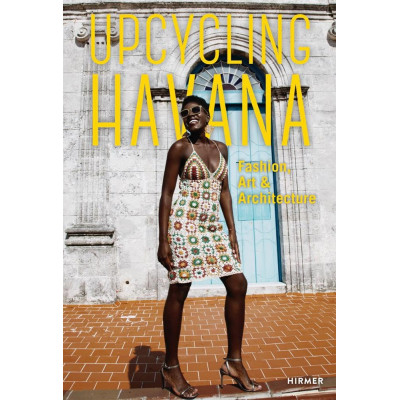 Upcycling Havana: Fashion, Art & Architecture Upcycling Havana: Fashion, Art & Architecture