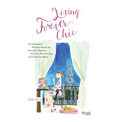 Living Forever Chic: Frenchwomen's Timeless Secrets for Everyday Elegance, Gracious Entertaining, and Enduring Allure (Уценка)