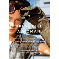 Dress Like a Woman: Working Women and What They Wore