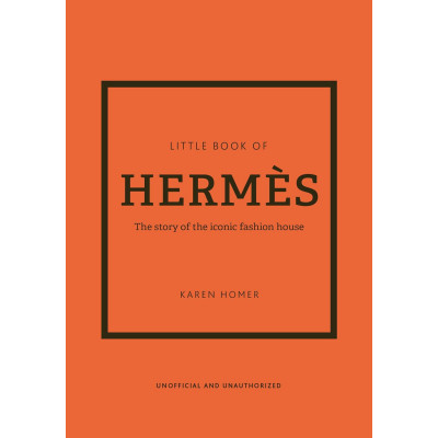 The Little Book of Hermès: The Story of the Iconic Fashion House