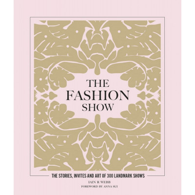 The Fashion Show: The stories, invites and art of 300 landmark shows