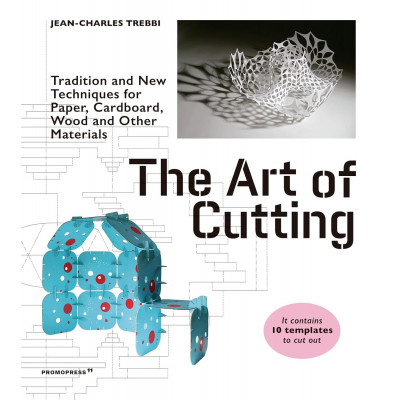 Art of Cutting: Traditional and New Techniques for paper, Cardboard, Wood and Other Materials Art of Cutting: Traditional and New Techniques for paper, Cardboard, Wood and Other Materials