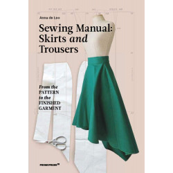The Sewing Manual: Skirts and Trousers: From the Pattern to the Finished Garment