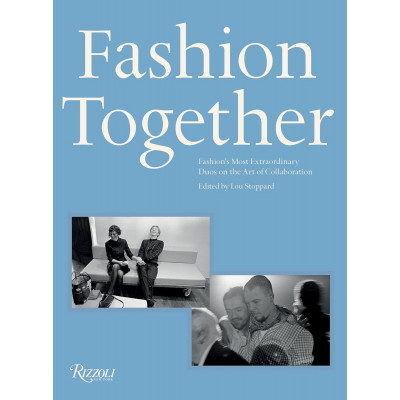 Fashion Together: Fashion's Most Extraordinary Duos on the Art of Collaboration