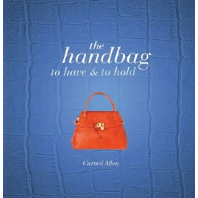 The Handbag: To Have and to Hold