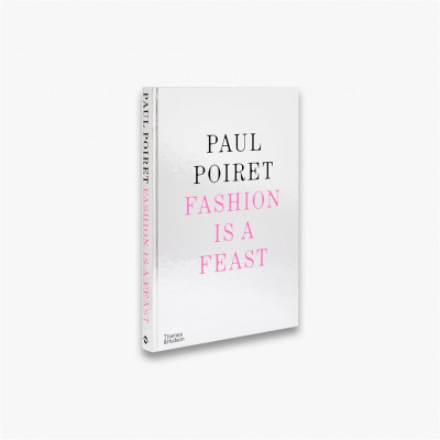 Paul Poiret: Fashion is a Feast