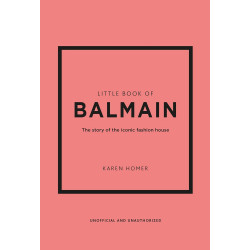 Little Book of Balmain: The Story of the Iconic Fashion House Little Book of Balmain: The Story of the Iconic Fashion House