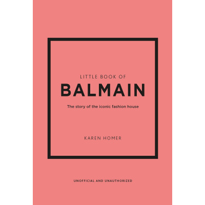 Little Book of Balmain: The Story of the Iconic Fashion House