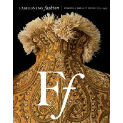 Fashioning Fashion. European Dress in Detail, 1700-1915