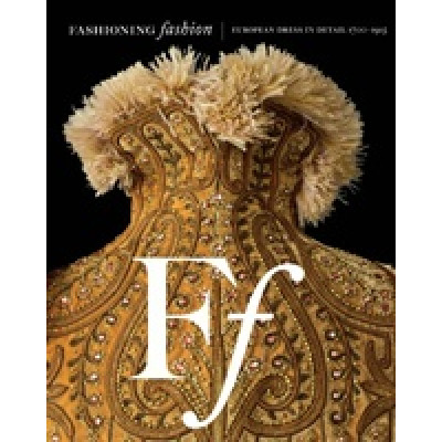 Fashioning Fashion. European Dress in Detail, 1700-1915