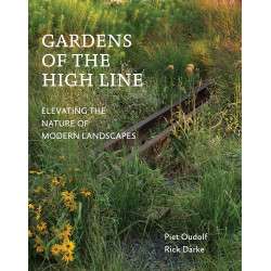 Gardens of the High Line: Elevating the Nature of Modern Landscapes by Piet Oudolf
