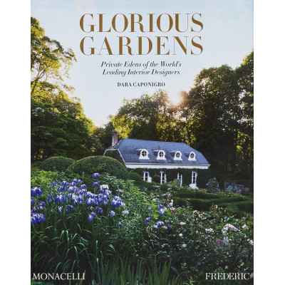 Glorious Gardens: Private Edens of the World's Leading Interior Designers