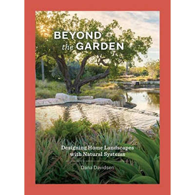 Beyond the Garden: Designing Home Landscapes with Natural Systems