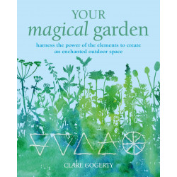 Your Magical Garden: Harness the power of the elements to create an enchanted outdoor space