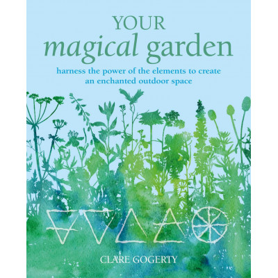 Your Magical Garden: Harness the power of the elements to create an enchanted outdoor space