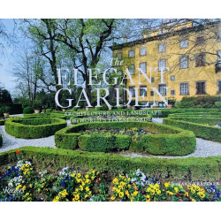 The Elegant Garden: Architecture and Landscape of the World's Finest Gardens