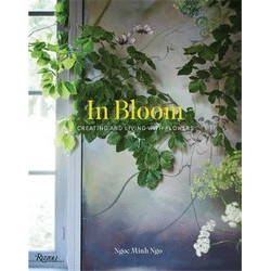 In Bloom: Creating and Living with Flowers
