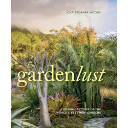 Gardenlust: A Botanical Tour of the World's Best New Gardens