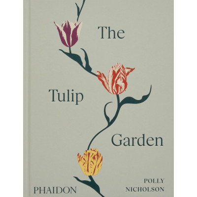 The Tulip Garden: Growing and Collecting Species, Rare and Annual Varieties