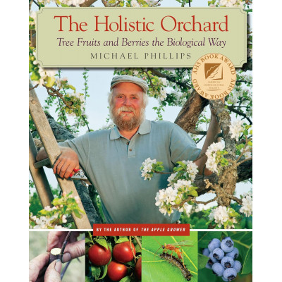 The Holistic Orchard: Tree Fruits and Berries the Biological Way