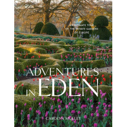 Adventures in Eden: An Intimate Tour of the Private Gardens of Europe