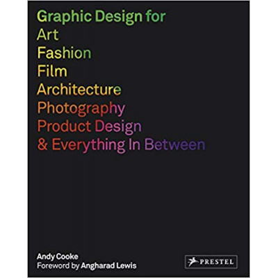 Graphic Design for Art, Fashion, Film, Architecture, Photography, Product Design and Everything in Between Graphic Design for Art, Fashion, Film, Architecture, Photography, Product Design and Everything in Between