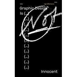 Graphic Design Is (...) Not Innocent: Scrutinizing Visual Communication Today