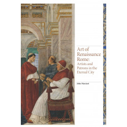 Art of Renaissance Rome: Artists and Patrons in the Eternal City