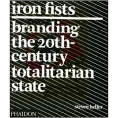 Iron Fists: Branding the 20th Century Totalitarian State (Уценка)