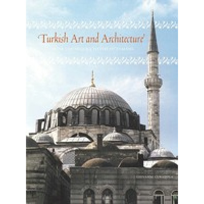 Turkish Art and Architecture: From the Seljuks to the Ottomans