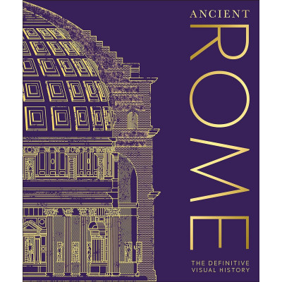 Ancient Rome: The Definitive Visual History