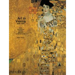 Art in Vienna, 1898-1918: Klimt, Kokoschka, Schiele and Their Contemporaries