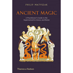 Ancient Magic: A Practitioner’s Guide to the Supernatural in Greece and Rome