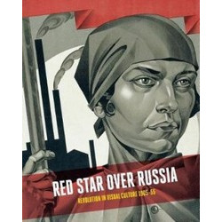 Red Star Over Russia: Revolution in Visual Culture 1905-55