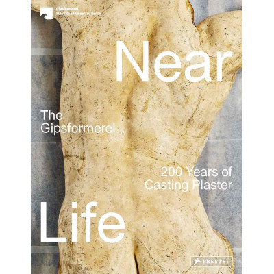 Near Life: The Gipsformerei - 200 Years of Casting Plaster