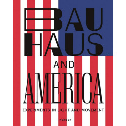 Bauhaus and America: Experiments in Light and Movement