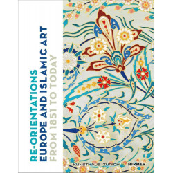Re-Orientations: Europe and Islamic Art from 1851 to Today Re-Orientations: Europe and Islamic Art from 1851 to Today