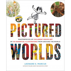 Pictured Worlds: Masterpieces of Children’s Book Art by 101 Essential Illustrators from Around the World