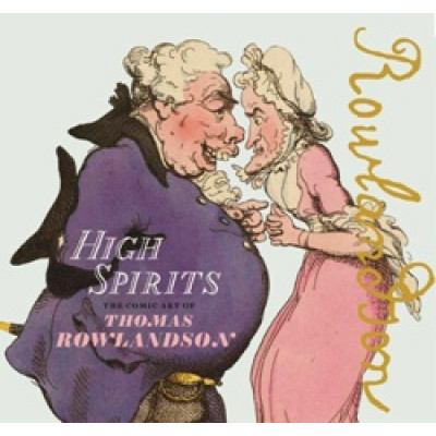 High Spirits: The Comic Art of Thomas Rowlandson
