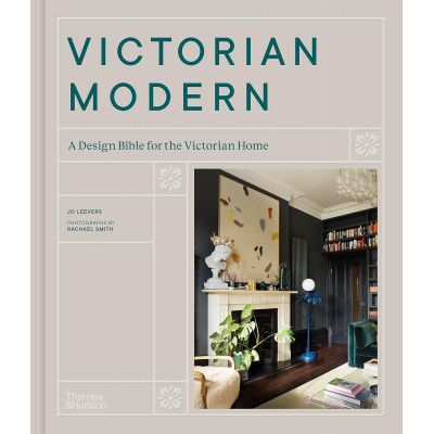 Victorian Modern: A Design Bible for the Victorian Home Victorian Modern: A Design Bible for the Victorian Home