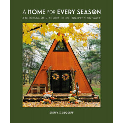 A Home for Every Season: A Month-by-Month Guide to Decorating Your Space
