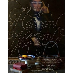 Heirloom Modern: Homes Filled with Objects Bought, Bequeathed, Beloved, and Worth Handing Down (Уценка)