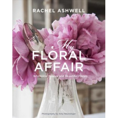 Rachel Ashwell: My Floral Affair
