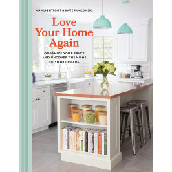 Love Your Home Again: Organize Your Space and Uncover the Home of Your Dreams