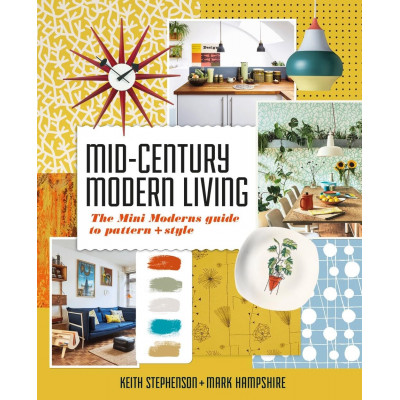 Mid-Century Modern Living: The Mini Modern's Guide to Pattern and Style