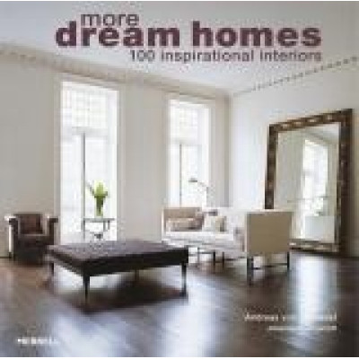 More Dream Homes: 100 Inspirational Interiors